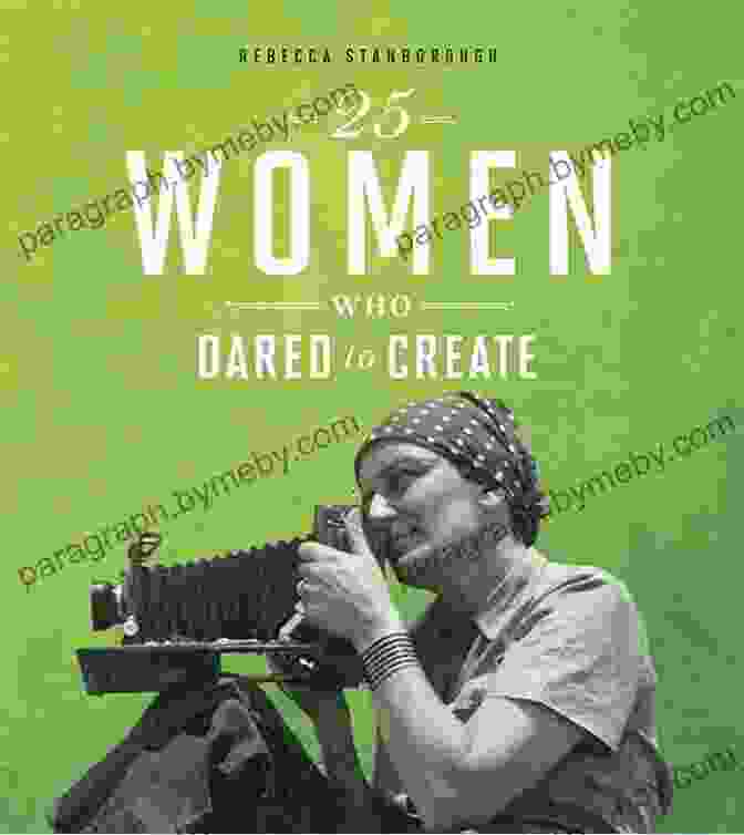 25 Women Who Dared To Create Daring Women 25 Women Who Dared To Create (Daring Women)