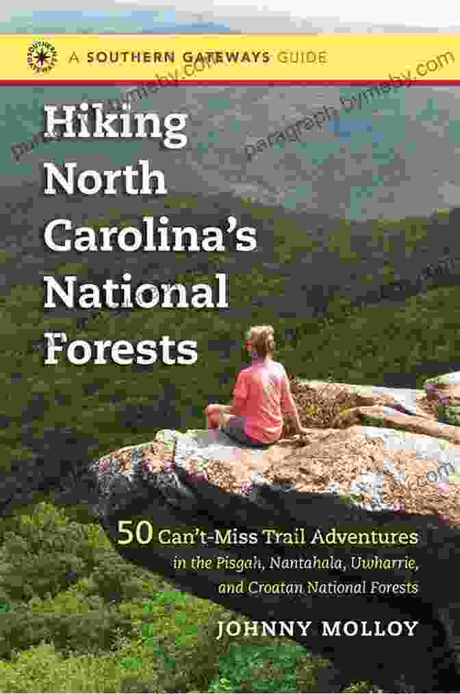 50 Can't Miss Trail Adventures In The Pisgah, Nantahala, Uwharrie, And Croatan Book Cover Hiking North Carolina S National Forests: 50 Can T Miss Trail Adventures In The Pisgah Nantahala Uwharrie And Croatan National Forests (Southern Gateways Guides)