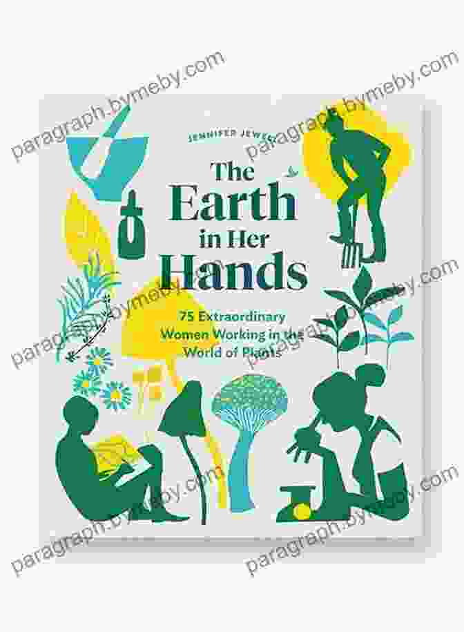 75 Extraordinary Women Working In The World Of Plants Book Cover The Earth In Her Hands: 75 Extraordinary Women Working In The World Of Plants