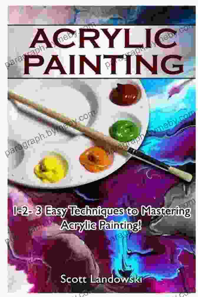 Acrylic Painting Techniques Acrylic Painting Calligraphy: 1 2 3 Easy Techniques To Mastering Acrylic Painting 1 2 3 Easy Techniques To Mastering Calligraphy (Acrylic Painting Oil Painting Watercolor Painting 2)