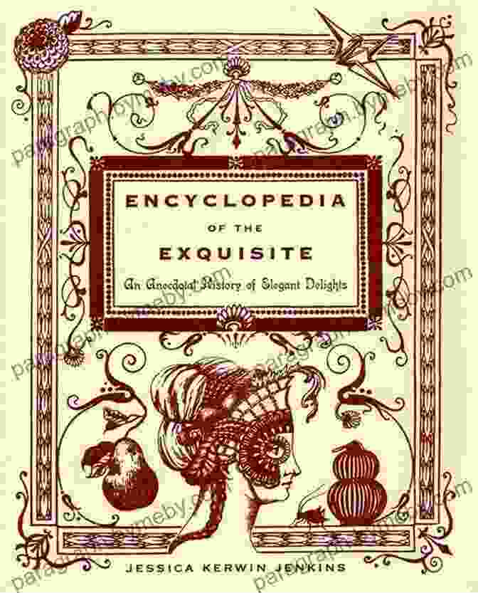 An Anecdotal History Of Elegant Delights Book Cover Encyclopedia Of The Exquisite: An Anecdotal History Of Elegant Delights