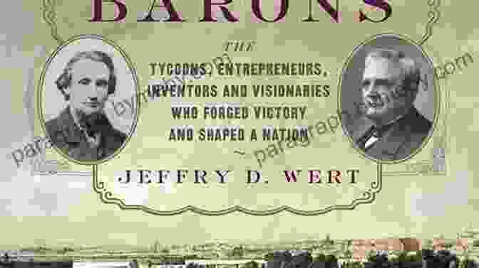 Andrew Carnegie Civil War Barons: The Tycoons Entrepreneurs Inventors And Visionaries Who Forged Victory And Shaped A Nation