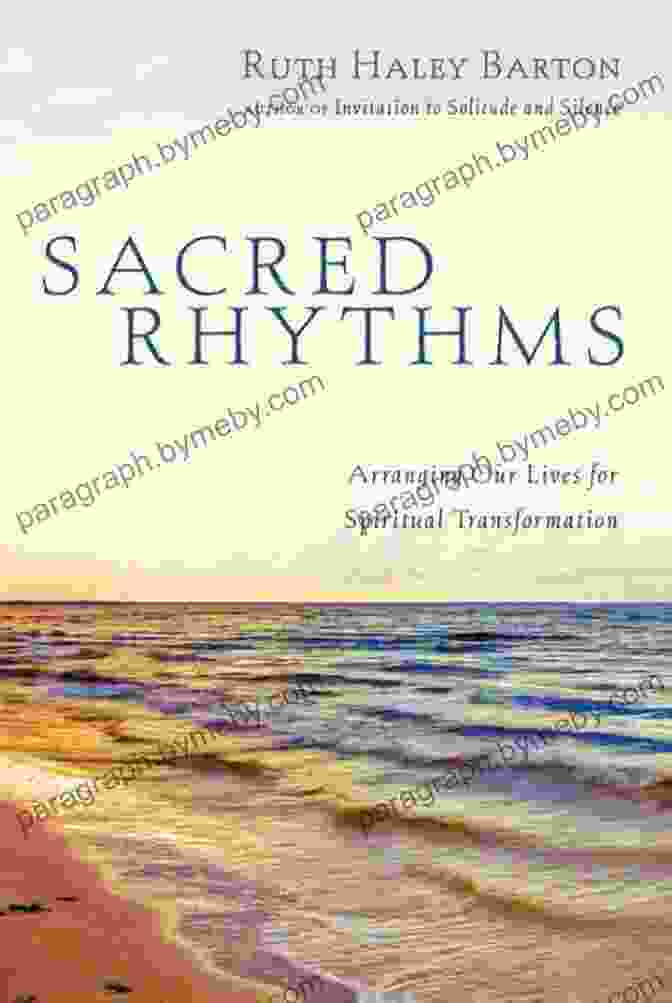 Arranging Our Lives For Spiritual Transformation: Transforming Resources Sacred Rhythms: Arranging Our Lives For Spiritual Transformation (Transforming Resources)