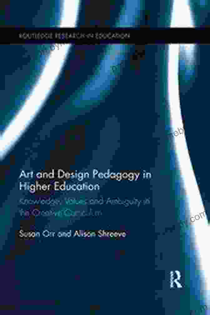 Art And Design Pedagogy In Higher Education Book Cover Art And Design Pedagogy In Higher Education: Knowledge Values And Ambiguity In The Creative Curriculum (Routledge Research In Higher Education)