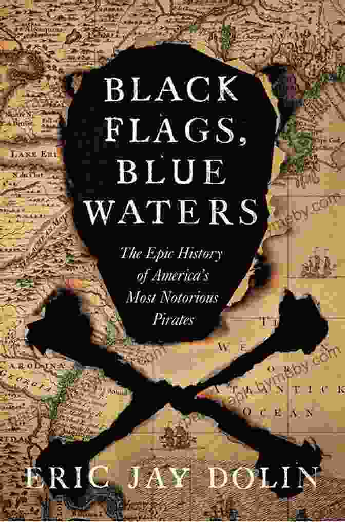 Black Flags Blue Waters Book Cover Black Flags Blue Waters: The Epic History Of America S Most Notorious Pirates