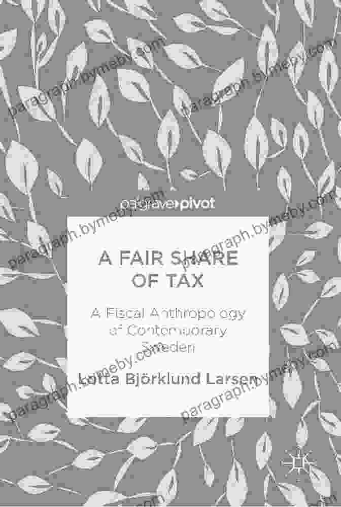 Book Cover Of Fiscal Anthropology Of Contemporary Sweden A Fair Share Of Tax: A Fiscal Anthropology Of Contemporary Sweden