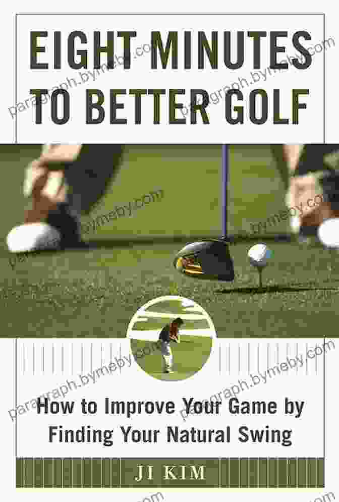 Book Cover Of 'How To Improve Your Game By Finding Your Natural Swing' Eight Minutes To Better Golf: How To Improve Your Game By Finding Your Natural Swing