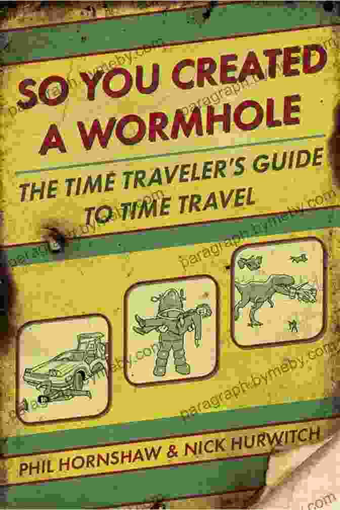 Book Cover Of So You Created Wormhole So You Created A Wormhole: The Time Traveler S Guide To Time Travel