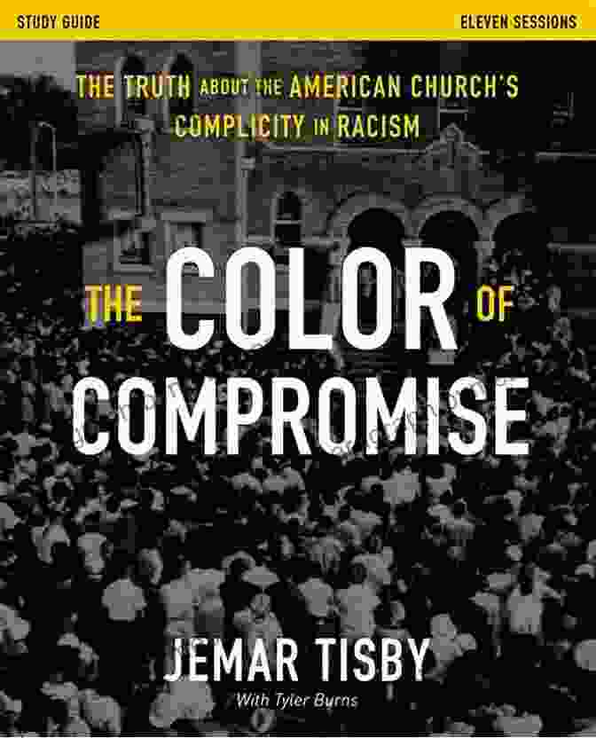 Book Cover Of 'The Truth About The American Church Complicity In Racism' Depicting A Cross Intertwined With Chains. The Color Of Compromise Study Guide: The Truth About The American Church S Complicity In Racism