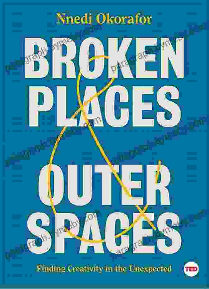 Broken Places Outer Spaces Book Cover Broken Places Outer Spaces: Finding Creativity In The Unexpected (TED Books)