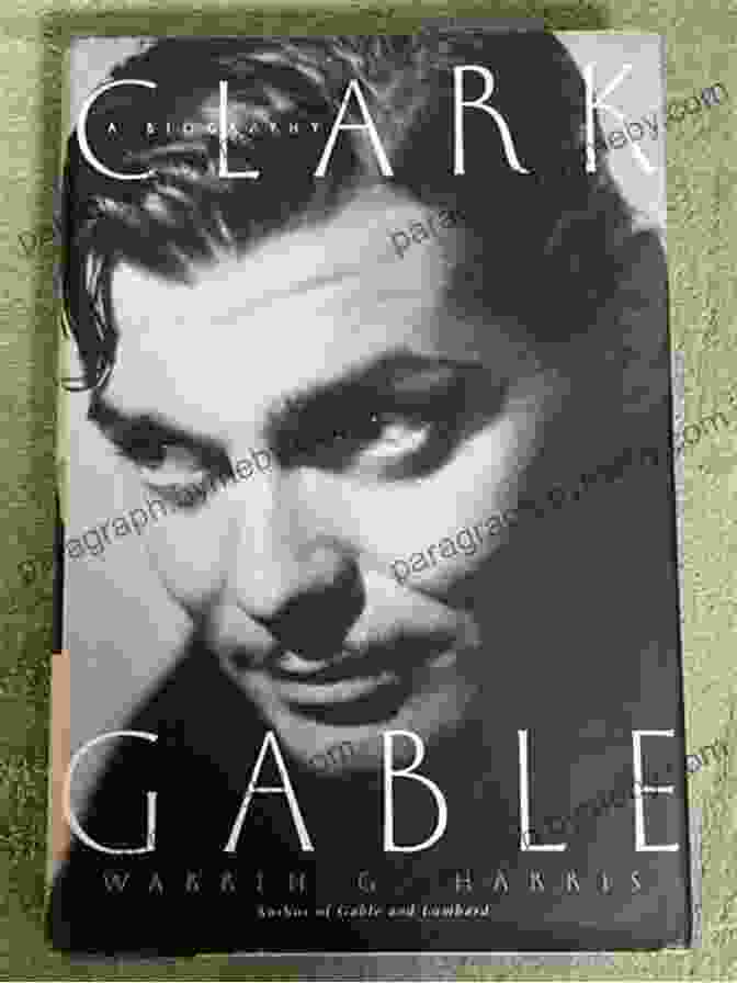 Clark Gable Biography By Warren Harris Clark Gable: A Biography Warren G Harris