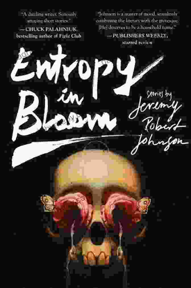 Cover Art For 'Entropy In Bloom' By Jeremy Robert Johnson Entropy In Bloom: Stories Jeremy Robert Johnson