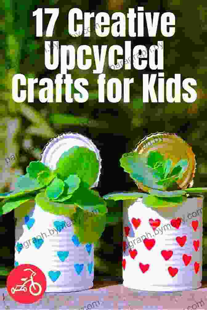 Cover Image Of Upcycle It Crafts For Kids Ages 8 12: Fun And Useful Projects To Recycle And Reimagine