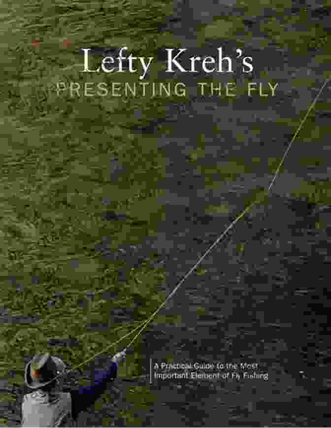 Cover Of Lefty Kreh Presenting The Fly Book Lefty Kreh S Presenting The Fly: A Practical Guide To The Most Important Element Of Fly Fishing