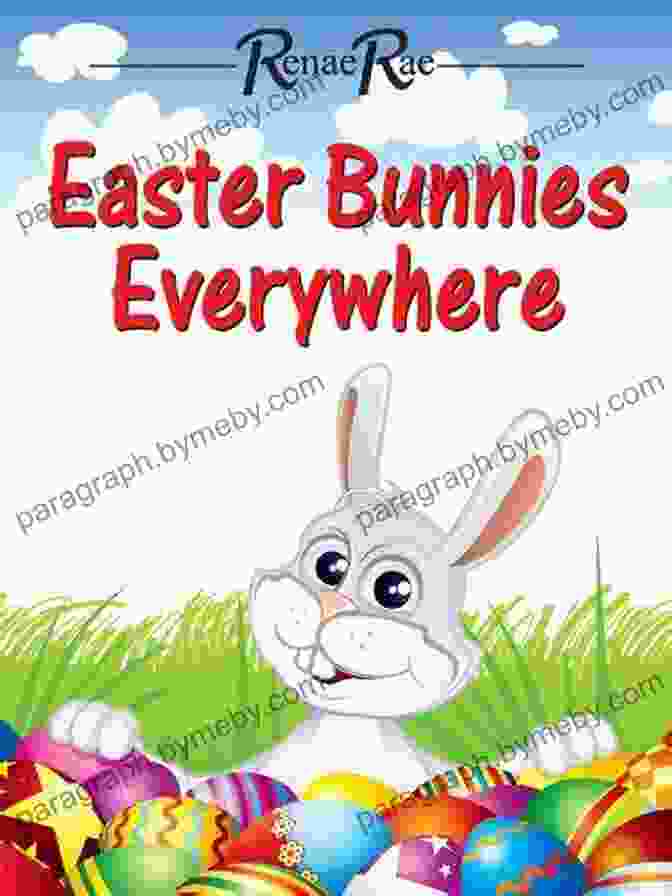 Easter Bunnies Everywhere Children's Book Cover With Adorable Bunnies And Vibrant Colors Easter Bunnies Everywhere (Children S Ages 3 7)