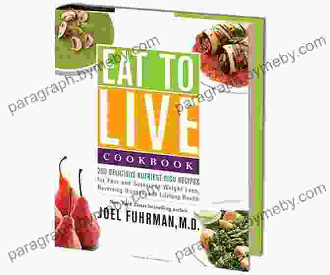 Eat To Live Cookbook Eat To Live Cookbook: 200 Delicious Nutrient Rich Recipes For Fast And Sustained Weight Loss Reversing Disease And Lifelong Health (Eat For Life)