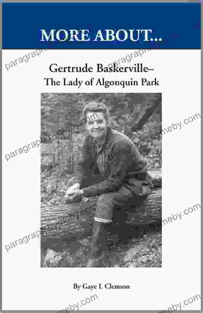 Gertrude Baskerville, A Pioneer In The Algonquin Park Region, Known For Her Adventurous Spirit And Conservation Efforts. Gertrude Baskerville The Lady Of Algonquin Park