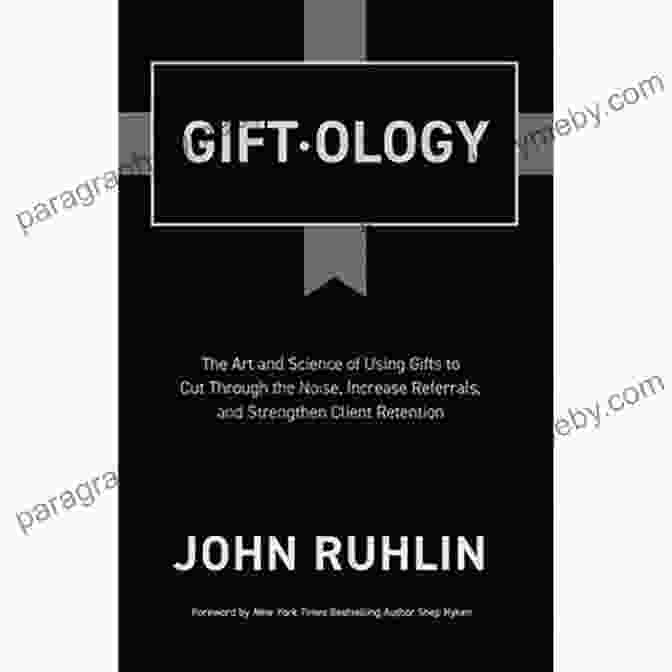 Gifts Are A Powerful Way To Cut Through The Noise And Increase Referrals. Giftology: The Art And Science Of Using Gifts To Cut Through The Noise Increase Referrals And Strengthen Client Retention