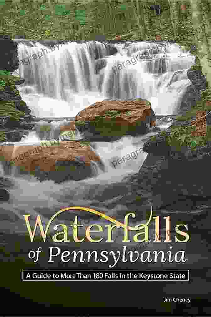 Guide To More Than 180 Falls In The Keystone State Best Waterfalls By State Waterfalls Of Pennsylvania: A Guide To More Than 180 Falls In The Keystone State (Best Waterfalls By State)