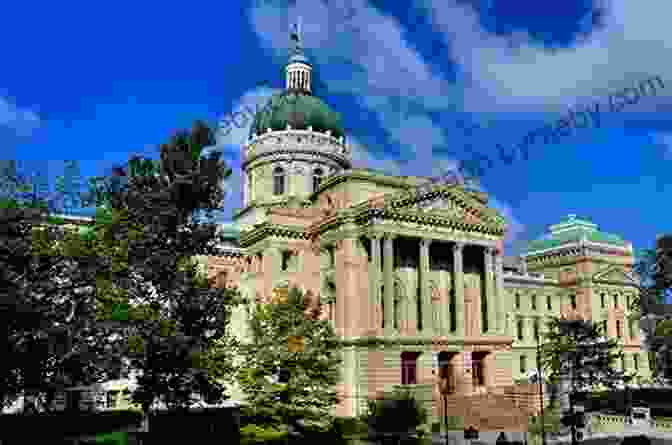 Indiana State Capitol Building Short Indiana Road Trips: Tourism Guide For Short Indiana Day Trips (Exploring Indiana S Highways And Back Roads 5)