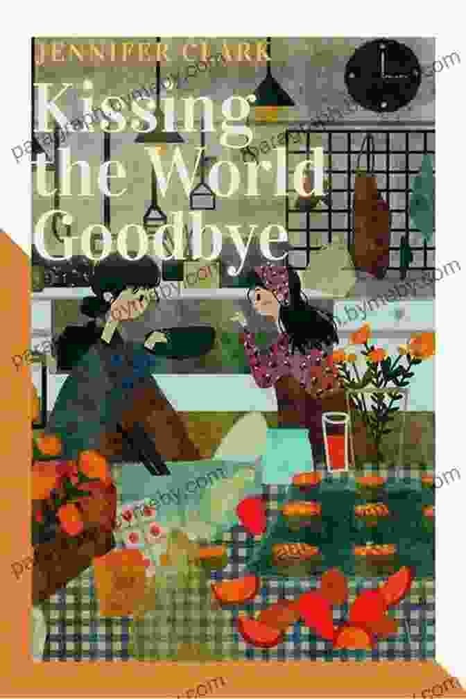 Jennifer Clark's Book Kissing The World Goodbye Kissing The World Goodbye Jennifer Clark