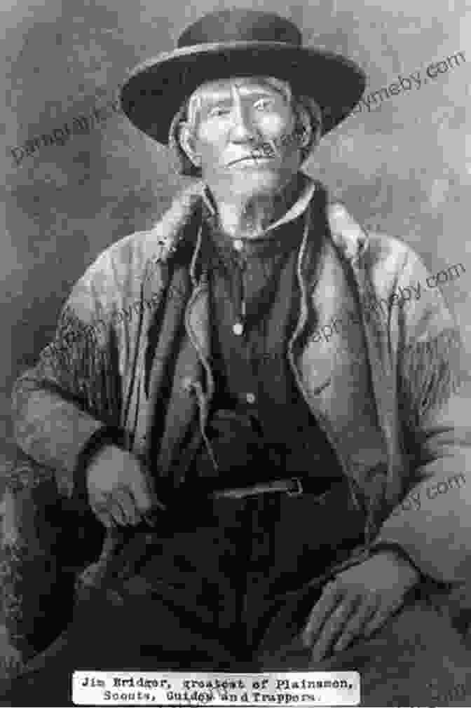 Jim Bridger, A Legendary Frontiersman And Mountain Man Jim Bridger: Trailblazer Of The American West