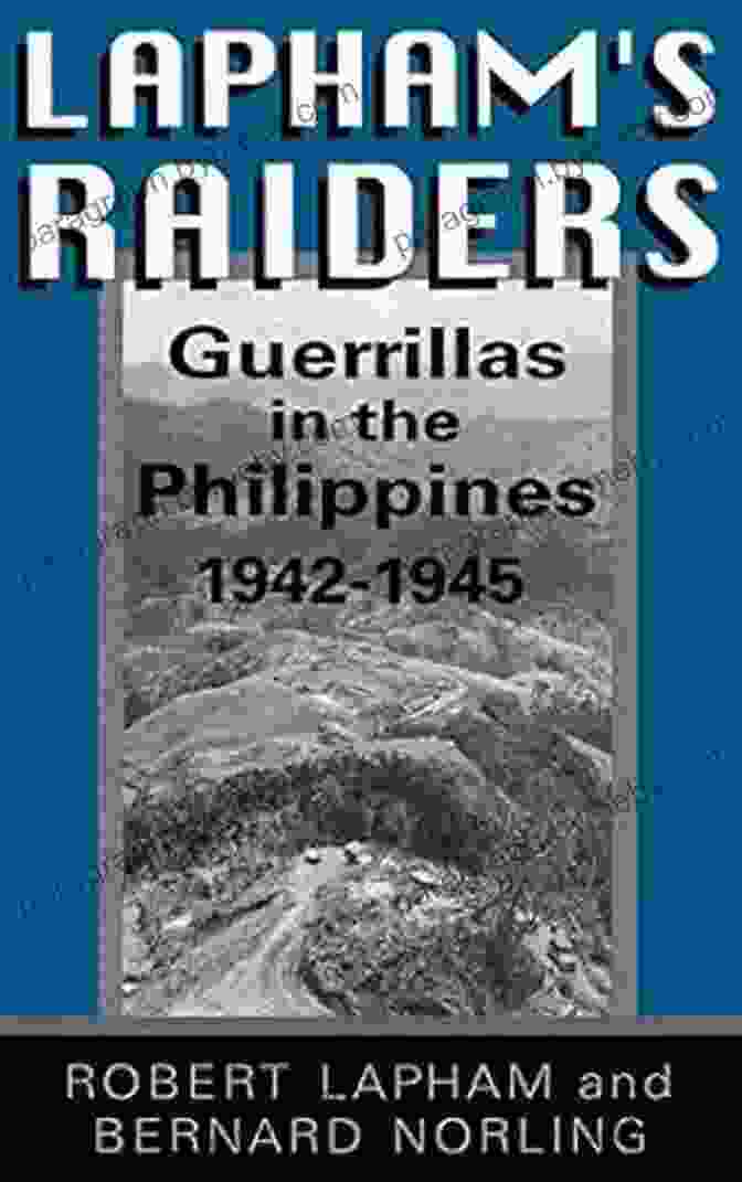 Lapham Raiders Guerrillas In The Philippines 1942 1945 Lapham S Raiders: Guerrillas In The Philippines 1942 1945