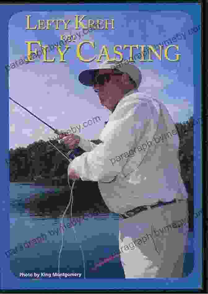 Lefty Kreh Casting A Fly Lefty Kreh S Presenting The Fly: A Practical Guide To The Most Important Element Of Fly Fishing