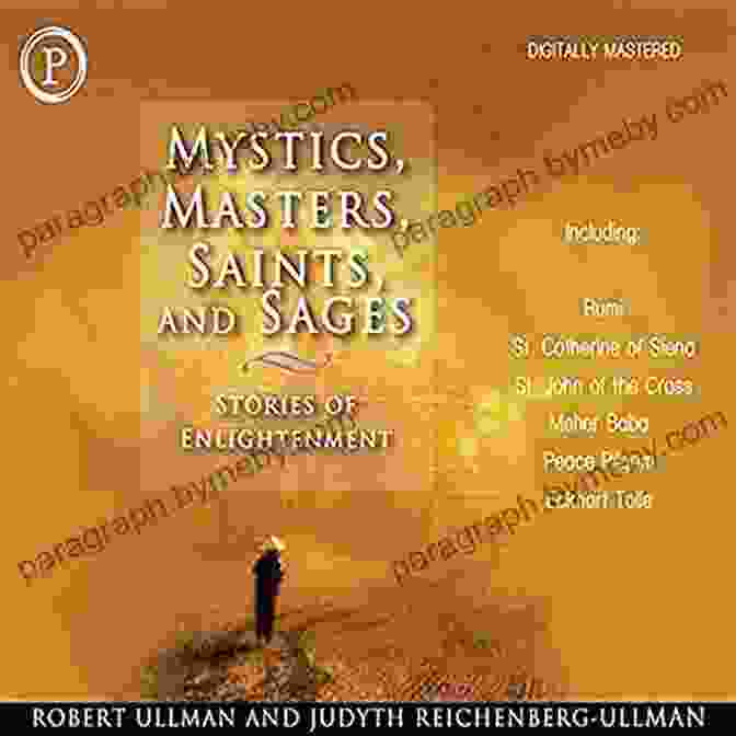 Mystics, Masters, Saints, And Sages: Stories Of Enlightenment Mystics Masters Saints And Sages: Stories Of Enlightenment