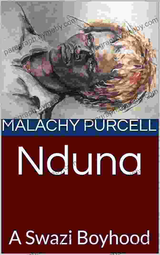 Nduna: A Swazi Boyhood In The Colonial Era By Malachy Purcell Nduna: A Swazi Boyhood Malachy Purcell