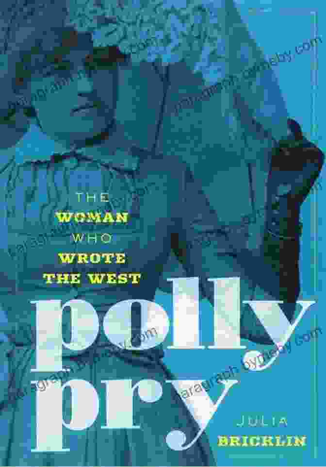 Polly Pry, The Woman Who Wrote The West Polly Pry: The Woman Who Wrote The West