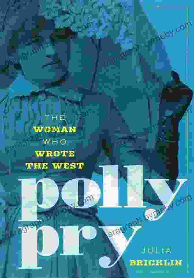 Polly Pry Today Polly Pry: The Woman Who Wrote The West