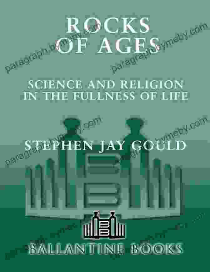 Science And Religion In The Fullness Of Life Rocks Of Ages: Science And Religion In The Fullness Of Life