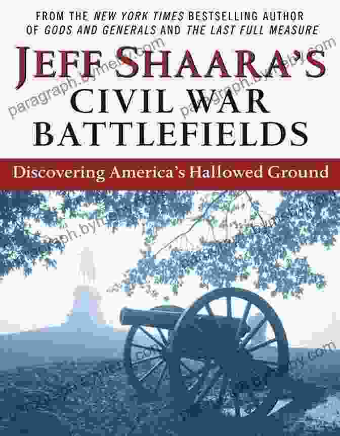 Soldiers In Battle Jeff Shaara S Civil War Battlefields: Discovering America S Hallowed Ground