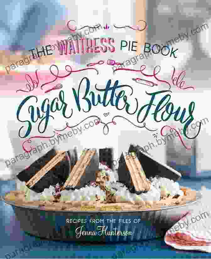 Sugar, Butter, Flour The Waitress Pie Cookbook Sugar Butter Flour: The Waitress Pie Cookbook