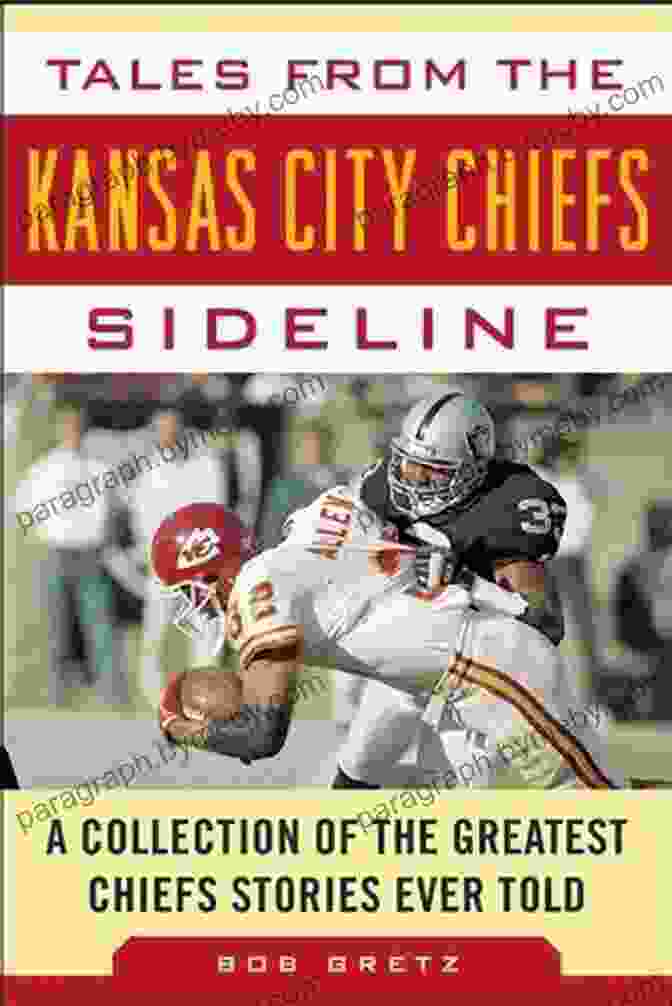 Tales From The Kansas City Chiefs Sideline Book Cover Tales From The Kansas City Chiefs Sideline: A Collection Of The Greatest Chiefs Stories Ever Told (Tales From The Team)