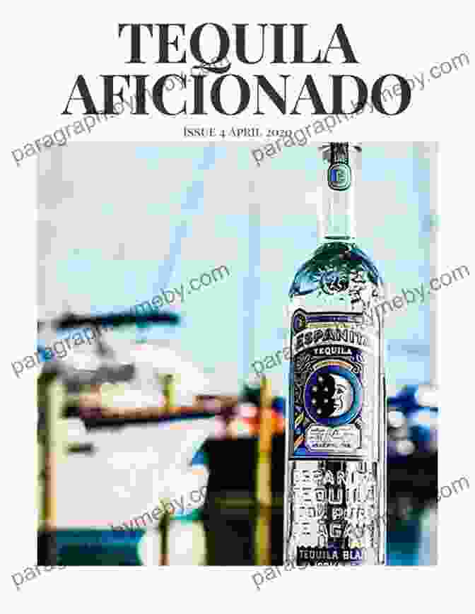 Tequila Culture Tequila Aficionado Magazine August 2024: The Only Direct To Consumer Magazine Specializing In Tequila Mezcal Sotol Bacanora Raicilla And Agave Spirits