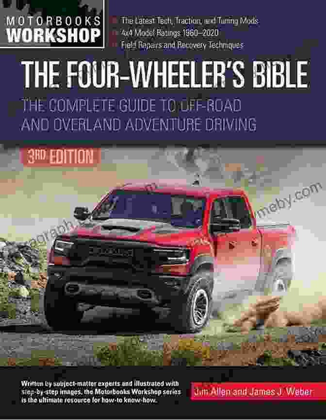 The Complete Guide To Off Road And Overland Adventure Driving The Four Wheeler S Bible: The Complete Guide To Off Road And Overland Adventure Driving Revised Updated (Motorbooks Workshop)