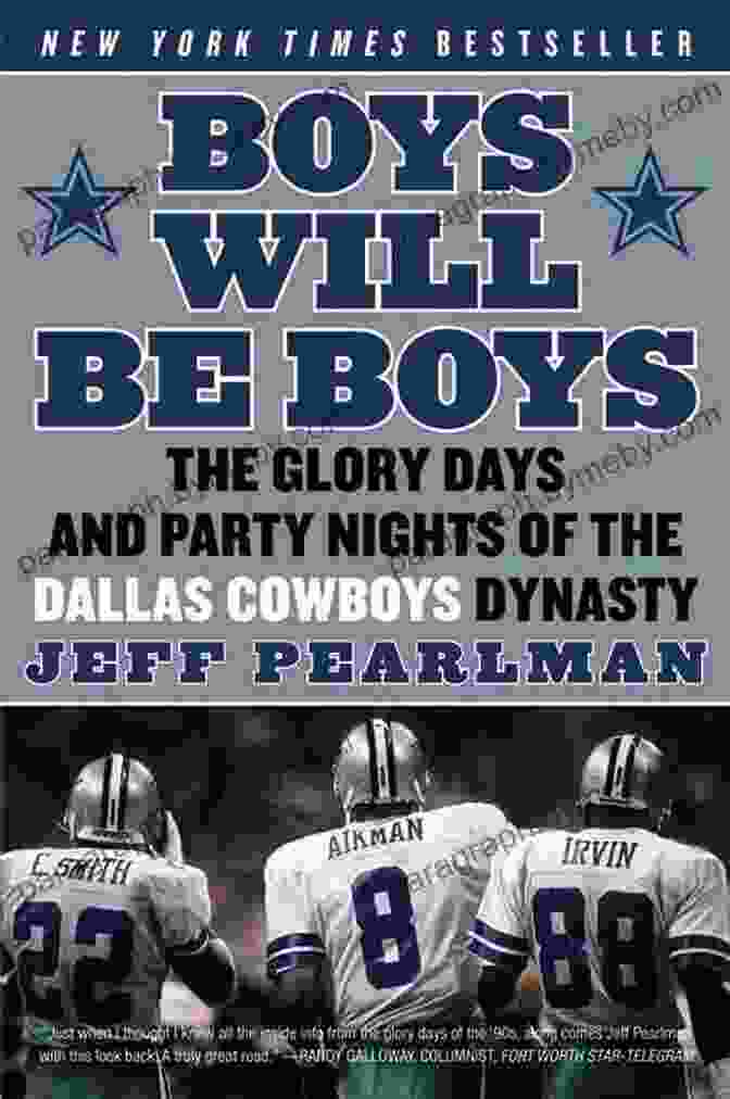 The Dallas Cowboys Dynasty Boys Will Be Boys: The Glory Days And Party Nights Of The Dallas Cowboys Dynasty