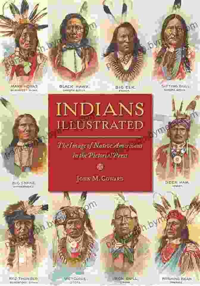 The Image Of Native Americans In The Pictorial Press Indians Illustrated: The Image Of Native Americans In The Pictorial Press (History Of Communication)