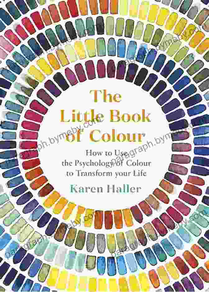 The Little Book Of Colour The Little Of Colour: How To Use The Psychology Of Colour To Transform Your Life