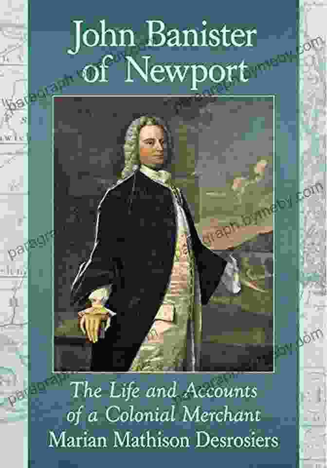 The Merchant's Family John Banister Of Newport: The Life And Accounts Of A Colonial Merchant