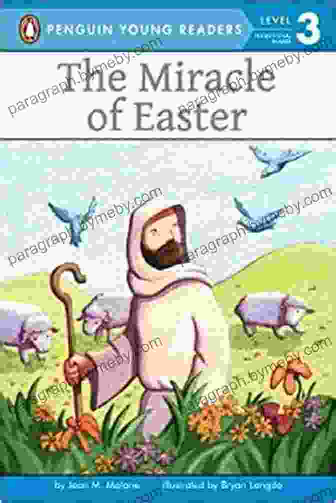 The Miracle Of Easter Penguin Young Readers Level: A Vibrant And Engaging Story For Young Readers That Captures The True Spirit Of Easter. The Miracle Of Easter (Penguin Young Readers Level 3)