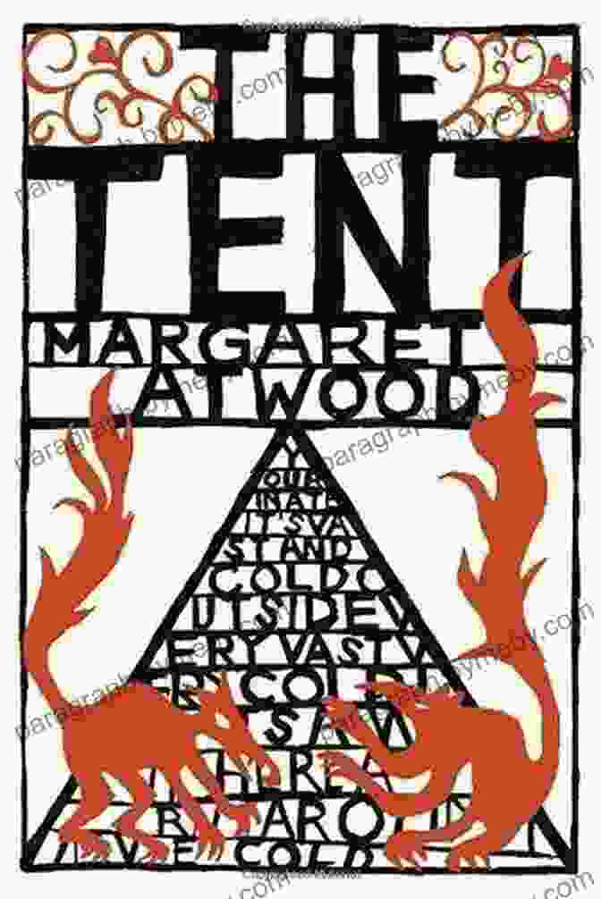 The Tent By Margaret Atwood: A Captivating Literary Masterpiece Set In The Wilderness The Tent Margaret Atwood