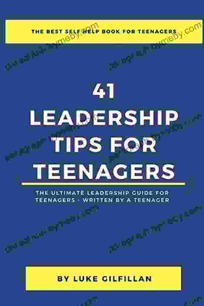 The Ultimate Leadership Guide For Teenagers Written By Teenagers Book Cover 41 Leadership Tips For Teenagers: The Ultimate Leadership Guide For Teenagers Written By A Teenager