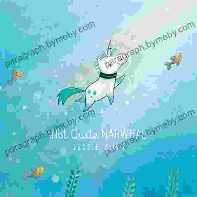 Vibrant Cover Of 'Not Quite Narwhal' Picture Book, Featuring Kelp The Curious Creature Swimming In The Ocean Not Quite Narwhal Jessie Sima