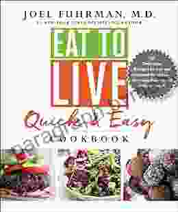 Eat To Live Quick And Easy Cookbook: 131 Delicious Recipes For Fast And Sustained Weight Loss Reversing Disease And Lifelong Health (Eat For Life)