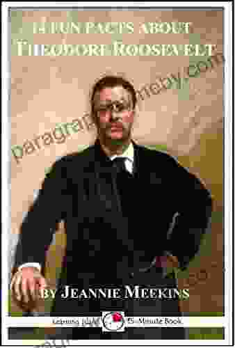 14 Fun Facts About Theodore Roosevelt: A 15 Minute (15 Minute Books)