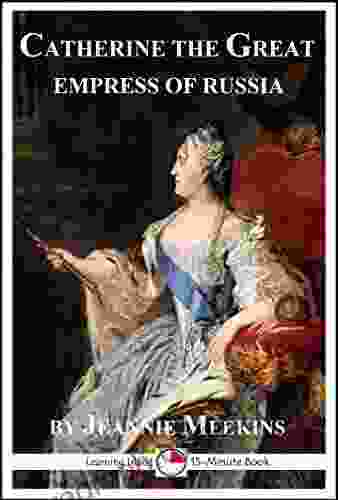 Catherine The Great: Empress Of Russia: A 15 Minute Biography (15 Minute Books)