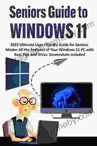 Seniors Guide to Windows 11: 2024 Ultimate User Friendly Guide for Seniors Master All the Features of Your Windows 11 PC with Best Tips and Tricks Screenshots Included